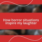 How horror situations inspire my laughter