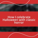 How I celebrate Halloween with classic horror