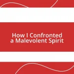 How I Confronted a Malevolent Spirit