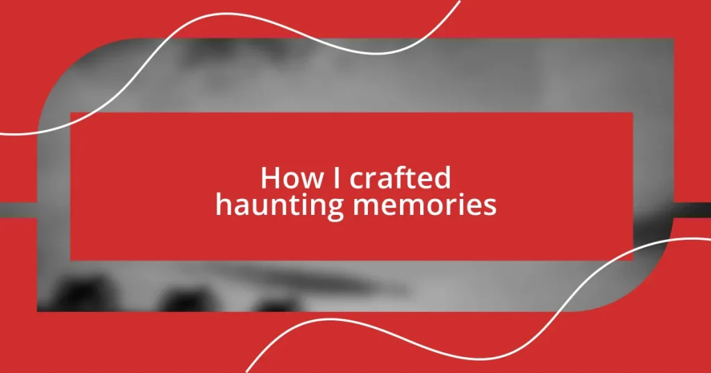 How I crafted haunting memories
