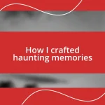 How I crafted haunting memories