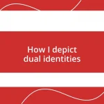 How I depict dual identities