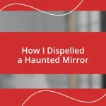 How I Dispelled a Haunted Mirror