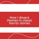 How I dissect themes in classic horror stories