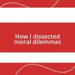 How I dissected moral dilemmas