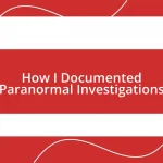 How I Documented Paranormal Investigations