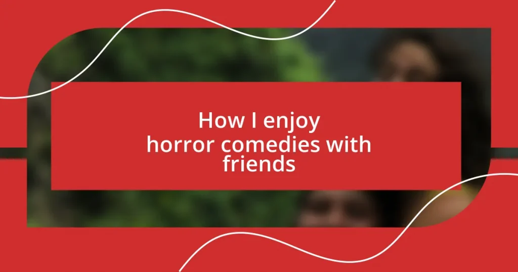 How I enjoy horror comedies with friends