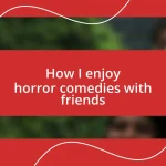 How I enjoy horror comedies with friends