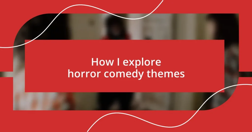 How I explore horror comedy themes