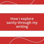 How I explore sanity through my writing