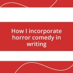 How I incorporate horror comedy in writing