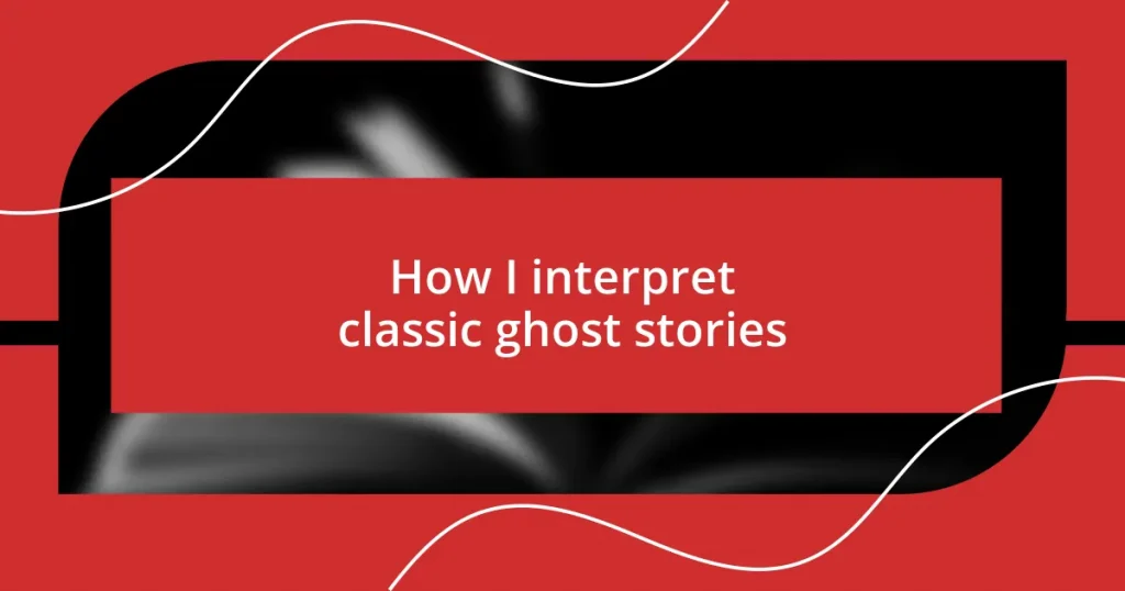 How I interpret classic ghost stories
