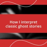 How I interpret classic ghost stories