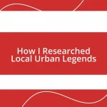 How I Researched Local Urban Legends