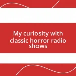 My curiosity with classic horror radio shows