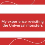 My experience revisiting the Universal monsters
