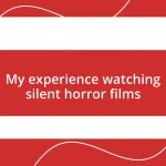 My experience watching silent horror films
