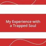 My Experience with a Trapped Soul