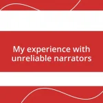 My experience with unreliable narrators