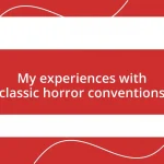 My experiences with classic horror conventions