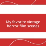 My favorite vintage horror film scenes