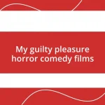 My guilty pleasure horror comedy films