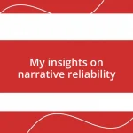 My insights on narrative reliability