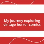 My journey exploring vintage horror comics