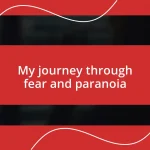My journey through fear and paranoia