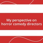 My perspective on horror comedy directors