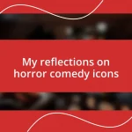 My reflections on horror comedy icons