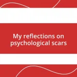 My reflections on psychological scars