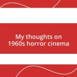 My thoughts on 1960s horror cinema
