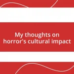 My thoughts on horror’s cultural impact