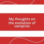 My thoughts on the evolution of vampires