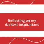 Reflecting on my darkest inspirations