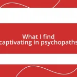 What I find captivating in psychopaths