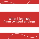 What I learned from twisted endings