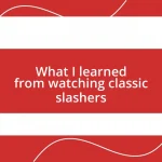 What I learned from watching classic slashers