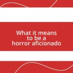 What it means to be a horror aficionado