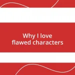 Why I love flawed characters