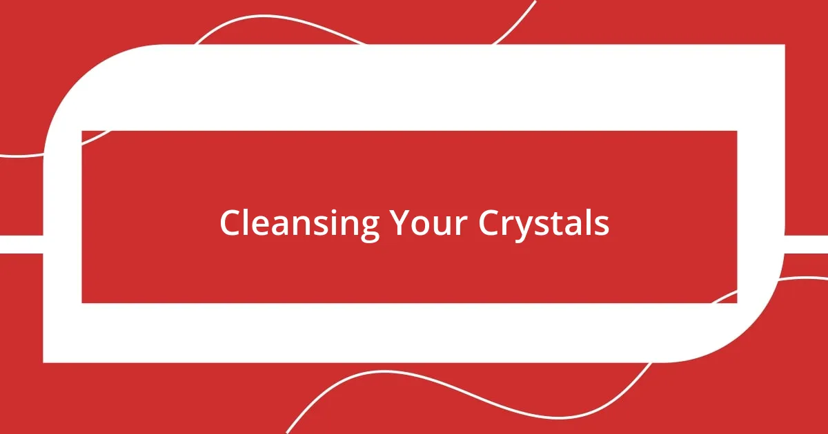Cleansing Your Crystals
