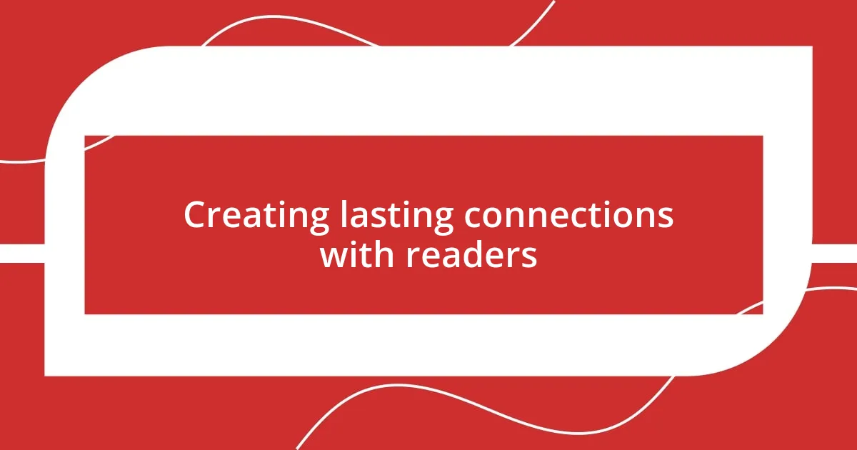 Creating lasting connections with readers