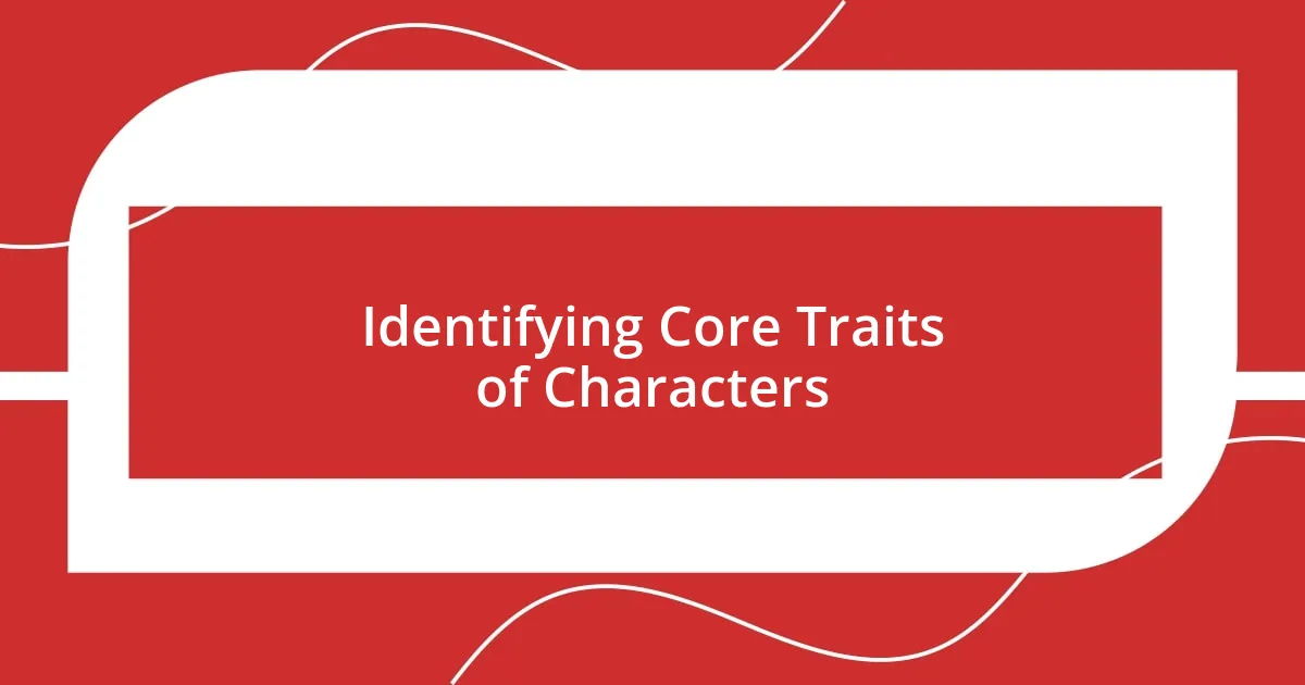 Identifying Core Traits of Characters