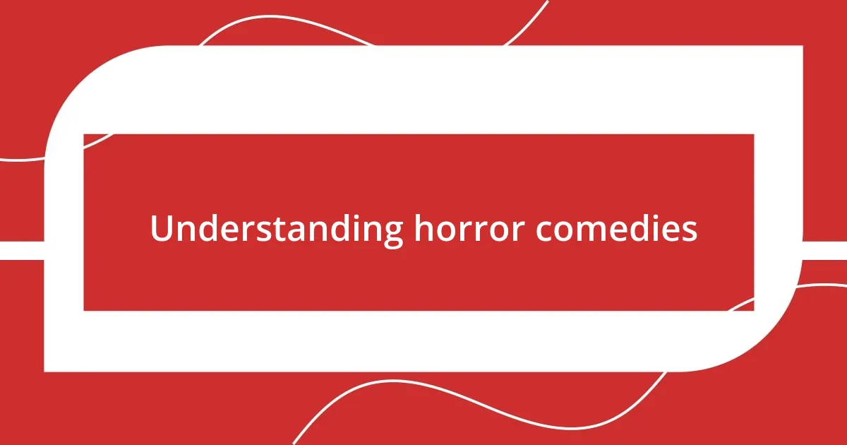 Understanding horror comedies