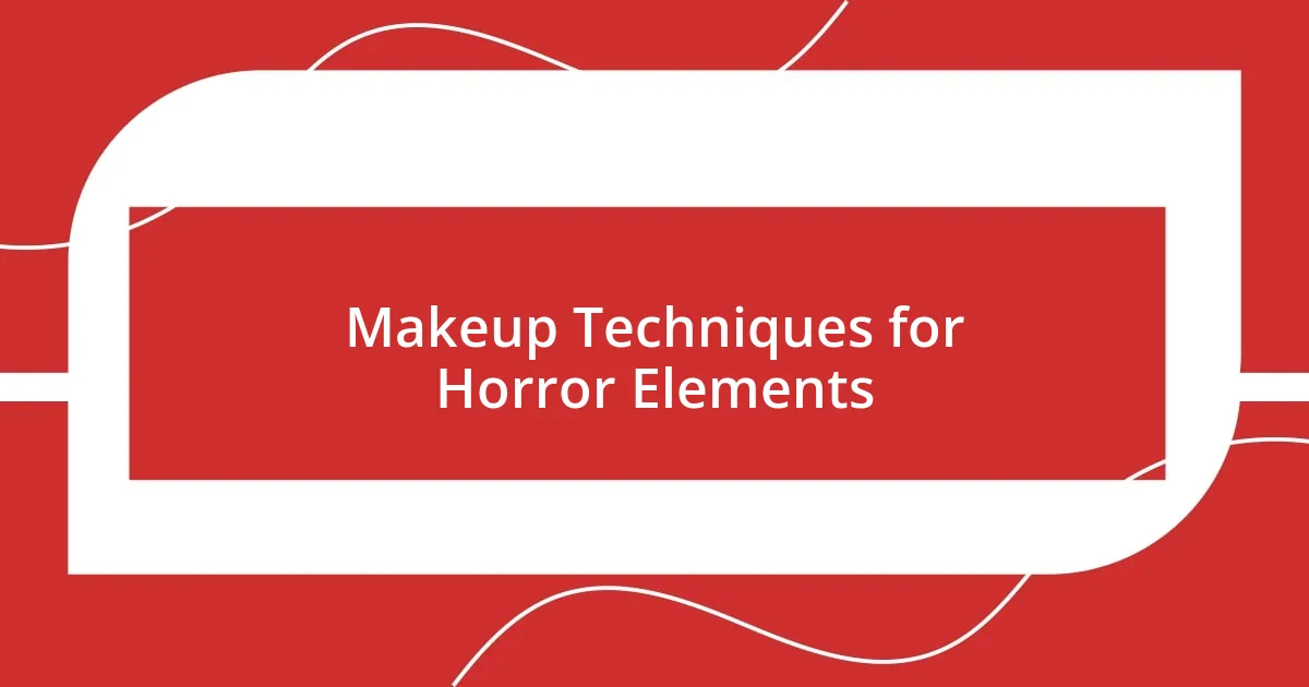 Makeup Techniques for Horror Elements