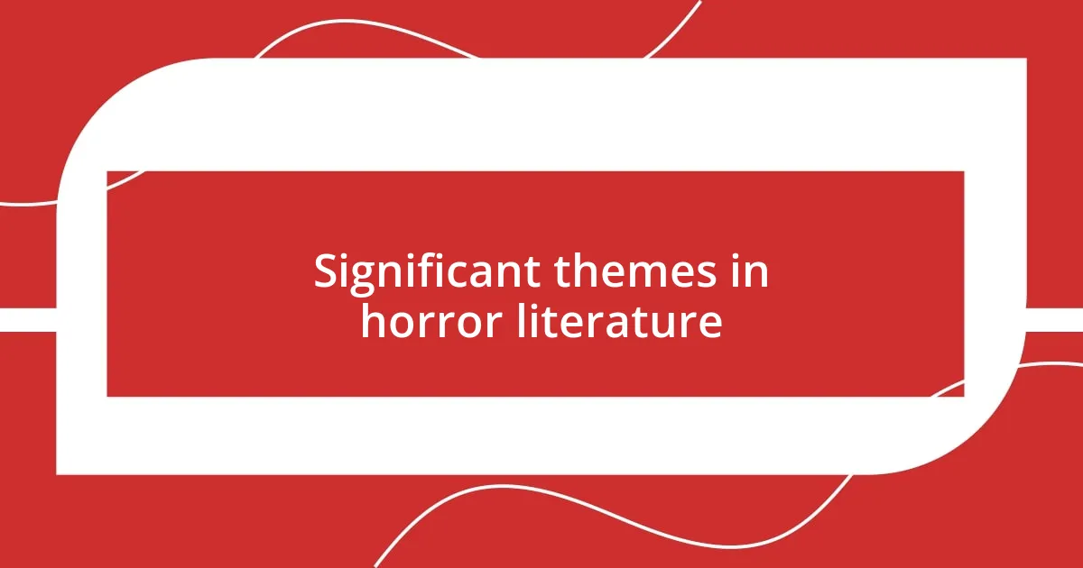 Significant themes in horror literature