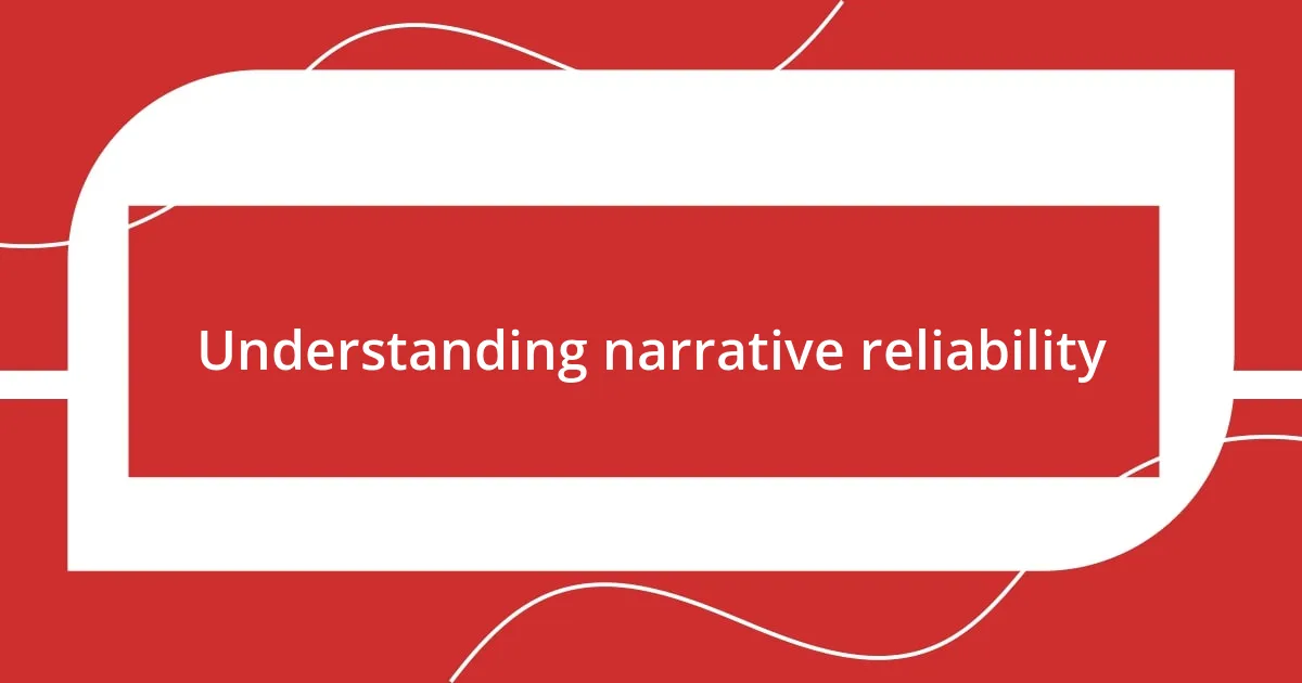 Understanding narrative reliability