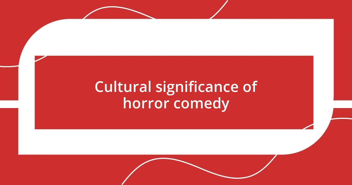 Cultural significance of horror comedy