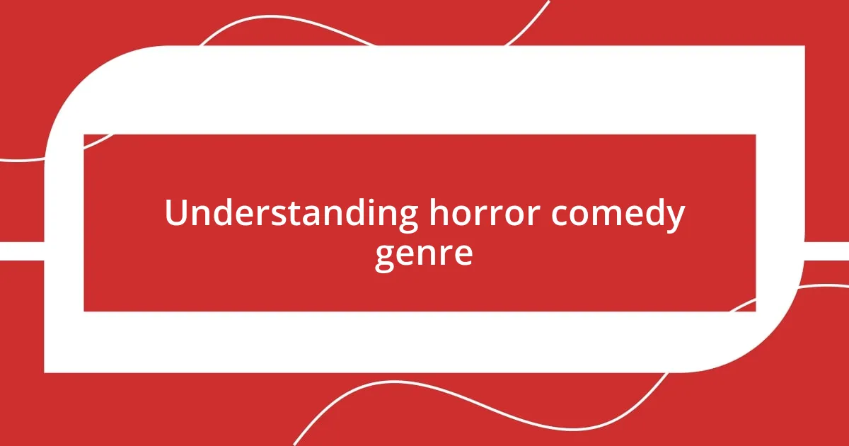 Understanding horror comedy genre